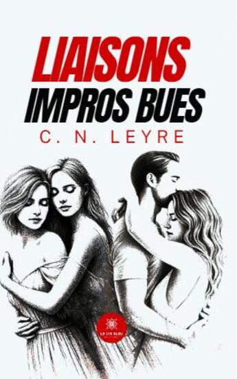 Couverture du livre « Liaisons impros bues » de C. N. Leyre aux éditions Le Lys Bleu