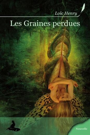 Couverture du livre « Les graines perdues » de Loic Henry aux éditions Griffe D'encre