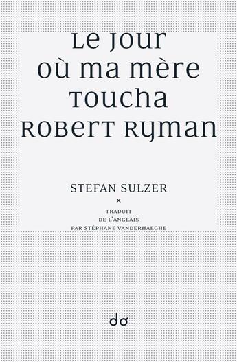 Couverture du livre « Le jour où ma mère toucha Robert Ryman » de Stefan Sulzer aux éditions Editions Do