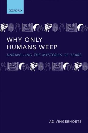 Couverture du livre « Why Only Humans Weep: Unravelling the Mysteries of Tears » de Vingerhoets Ad aux éditions Oup Oxford