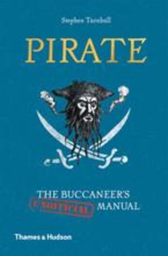 Couverture du livre « Pirate: the buccaneer's (unofficial) manual » de Stephen Turnbull aux éditions Thames & Hudson