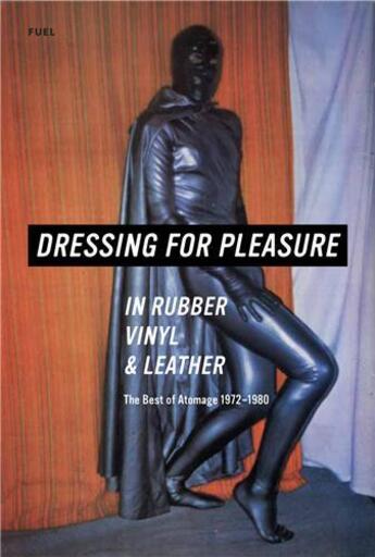 Couverture du livre « Dressing for pleasure the best of atomage 1972-1980 » de Jonny Trunk aux éditions Fuel