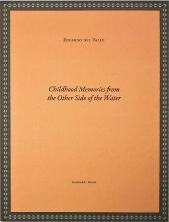 Couverture du livre « Childhood memories from the other side of the water » de Eduardo Del Valle aux éditions Nazraeli