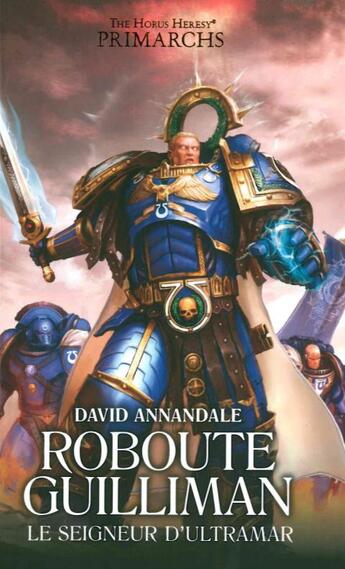 Couverture du livre « Warhammer 40.000 - the Horus Heresy primarchs Tome 1 : Roboute Guilliman, le seigneur d'Ultramar » de David Annandale aux éditions Black Library