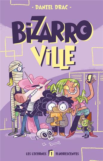 Couverture du livre « Bizarroville Tome 1 : les licornes fluorescentes » de Daniel Drac aux éditions Hachette Romans