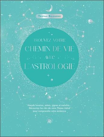 Couverture du livre « Trouvez votre chemin de vie avec l'astrologie » de Tristan Balguerie aux éditions Le Lotus Et L'elephant