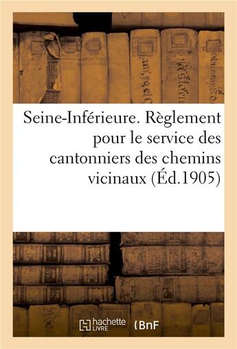 Couverture du livre « Reglement pour le service des cantonniers des chemins vicinaux - departement de la seine-inferieure » de Marchadier aux éditions Hachette Bnf