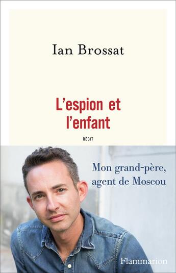 Couverture du livre « L'espion et l'enfant ; mon grand-père, agent de Moscou » de Ian Brossat aux éditions Flammarion