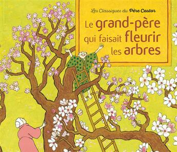 Couverture du livre « Le grand-pere qui faisait fleurir les arbres - conte de la tradition japonaise » de Anonyme/Buguet aux éditions Pere Castor