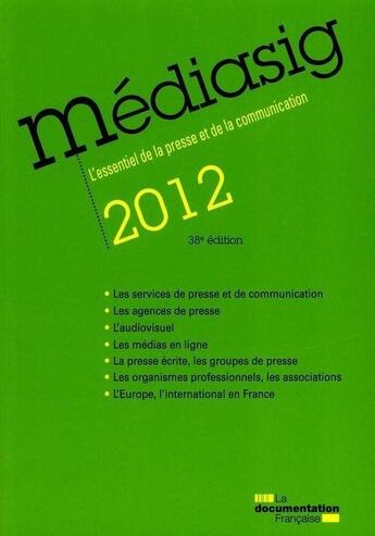 Couverture du livre « Mediasig 2012 ; 'essentiel de la presse et de la communication (38e édition) » de  aux éditions Documentation Francaise