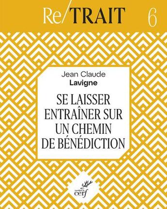 Couverture du livre « RE/TRAIT Tome 6 : chemins de bénédiction » de Jean-Claude Lavigne aux éditions Cerf