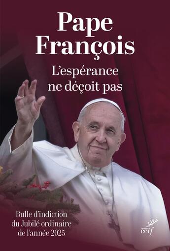 Couverture du livre « L'espérance ne déçoit pas : Bulle d'indiction du Jubilé ordinaire de l'année 2025 » de Pape Francois aux éditions Cerf