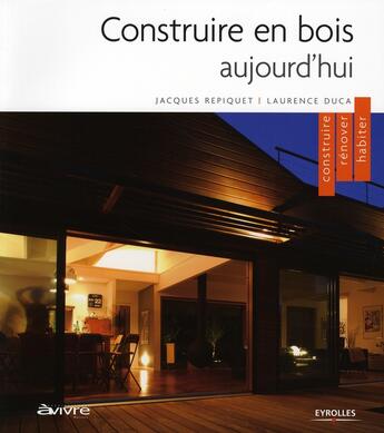 Couverture du livre « Construire en bois aujourd'hui » de Repiquet/Duca aux éditions Eyrolles