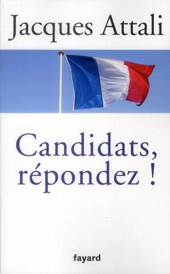 Couverture du livre « Candidats, répondez ! » de Jacques Attali aux éditions Fayard