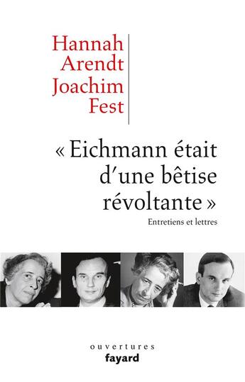 Couverture du livre « « Eichmann était d'une bêtise révoltante » ; entretiens et lettres » de Hannah Arendt et Joachim Fest aux éditions Fayard