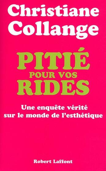 Couverture du livre « Pitié pour vos rides ; une enquête vérité sur le monde de l'esthétique » de Christiane Collange aux éditions Robert Laffont