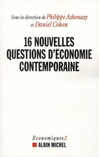 Couverture du livre « 16 nouvelles questions d'économie contemporaine » de Philippe Askenazy et Daniel Cohen aux éditions Albin Michel