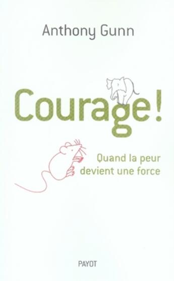 Couverture du livre « Courage ! : Quand la peur devient une force » de Gunn Anthony aux éditions Payot