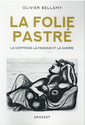 Couverture du livre « La folie Pastré : la comtesse, la musique et la guerre » de Olivier Bellamy aux éditions Grasset