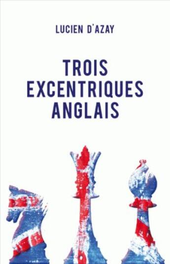 Couverture du livre « Trois excentriques anglais » de Lucien D' Azay aux éditions Belles Lettres