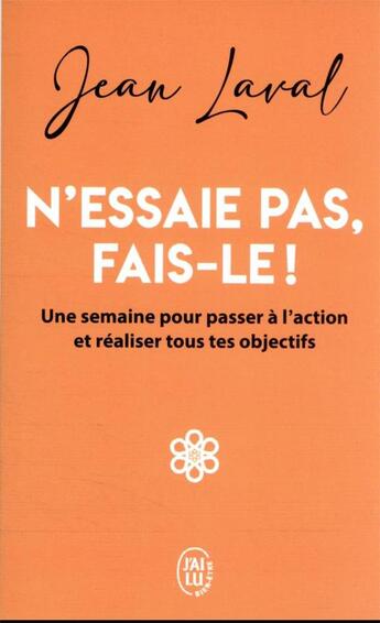 Couverture du livre « N'essaie pas, fais-le ! une semaine pour passer a l'action et realiser tous tes objectifs » de Jean Laval aux éditions J'ai Lu