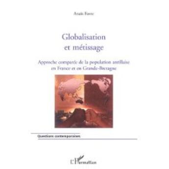 Couverture du livre « Globalisation et métissage ; approche comparée de la population antillaise en france et en grande-bretagne » de Anais Favre aux éditions L'harmattan