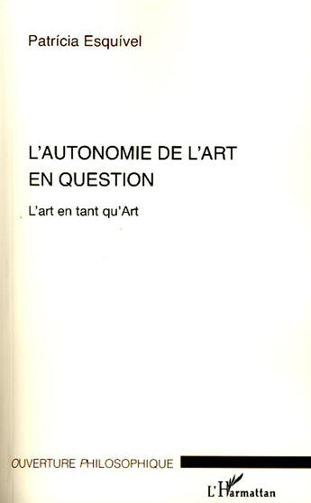 Couverture du livre « Autonomie de l'art en question ; l'art en tant qu'art » de Patricia Esquivel aux éditions L'harmattan