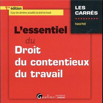 Couverture du livre « L'essentiel du droit du contentieux du travail (1re édition) » de Franck Petit aux éditions Gualino