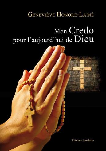 Couverture du livre « Mon credo pour l'aujourd'hui de Dieu » de Geneviève Honoré-Lainé aux éditions Amalthee