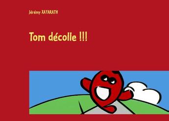 Couverture du livre « Tom décolle !!! » de Jeremy Xayarath aux éditions Books On Demand