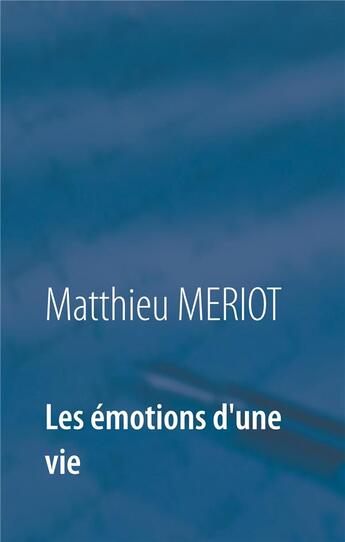 Couverture du livre « Les émotions d'une vie » de Matthieu Meriot aux éditions Books On Demand