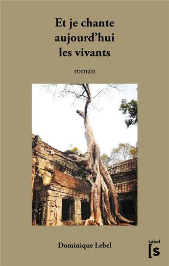 Couverture du livre « Et je chante aujourd'hui les vivants » de Dominique Lebel aux éditions Books On Demand