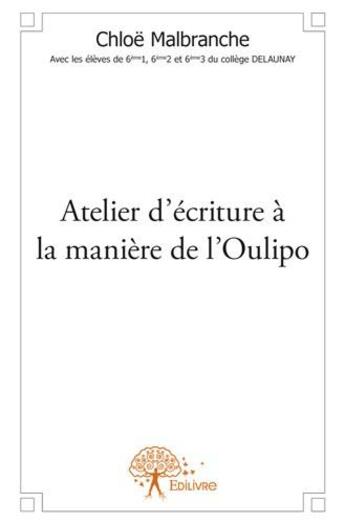 Couverture du livre « Atelier d'écriture à la maniere de l'Oulipo » de Chloe Malbranche aux éditions Edilivre