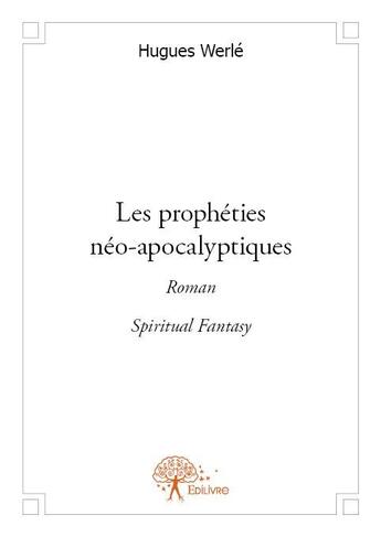 Couverture du livre « Les prophéties néo-apocalyptiques » de Hugues Werle aux éditions Edilivre