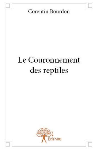 Couverture du livre « Le couronnement des reptiles » de Corentin Bourdon aux éditions Edilivre