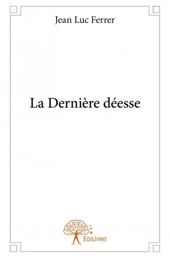 Couverture du livre « La dernière déesse » de Jean Luc Ferrer aux éditions Edilivre