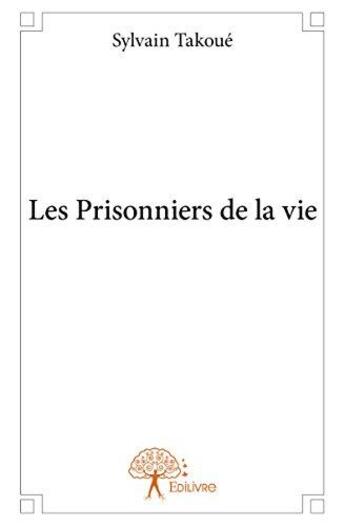 Couverture du livre « Les prisonniers de la vie » de Sylvain Takoue aux éditions Edilivre