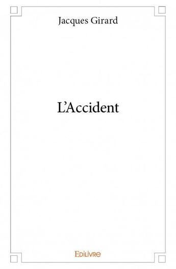 Couverture du livre « L'accident » de Jacques Girard aux éditions Edilivre