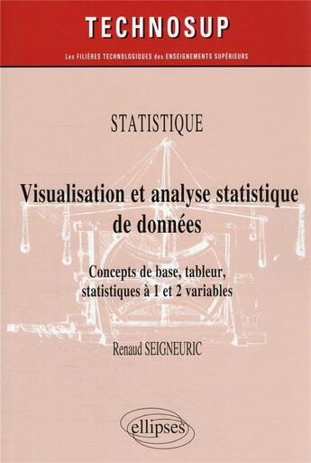 Couverture du livre « Statistique : visualisation et analyse statistique de données ; concepts de base, tableur, statistiques à 1 et 2 variables » de Renaud Seigneuric aux éditions Ellipses