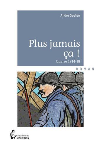 Couverture du livre « Plus jamais ça ! » de Andre Seeten aux éditions Societe Des Ecrivains