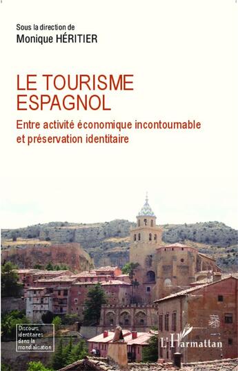 Couverture du livre « Le tourisme espagnol ; entre activité économique incontournable et préservation identitaire » de Monique Heritier aux éditions L'harmattan