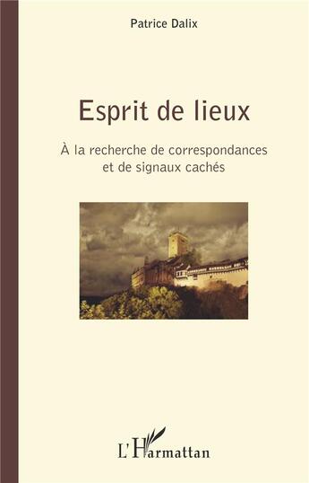 Couverture du livre « Esprit de lieux ; à la recherche de correspondances et de signaux cachés » de Patrice Dalix aux éditions L'harmattan