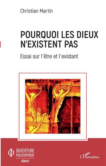 Couverture du livre « Pourquoi les dieux n'existent pas ; essai sur l'être et l'existant » de Christian Martin aux éditions L'harmattan