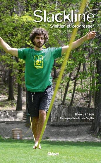 Couverture du livre « Slackline ; s'initier et progresser » de Theo Sanson et Lola Seyller aux éditions Glenat