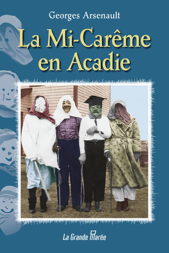 Couverture du livre « La Mi-Carême en Acadie » de Georges Arsenault aux éditions La Grande Maree