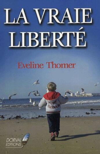 Couverture du livre « La Vraie Liberte » de Eveline Thomer aux éditions Dorval