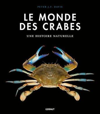 Couverture du livre « Le monde des crabes : Ecologie, anatomie, comportement » de Peter J. F. Davie aux éditions Gerfaut