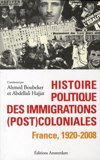 Couverture du livre « Histoire politique des immigrations (post)coloniales ; France, 1920-2008 » de Abdellali Hajjat et Ahmed Boubeker aux éditions Amsterdam