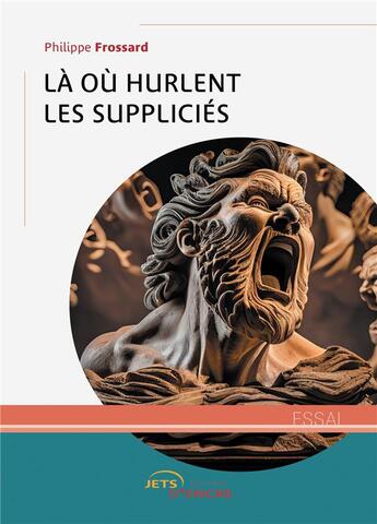 Couverture du livre « Là où hurlent les suppliciés » de Philippe Frossard aux éditions Jets D'encre