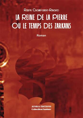 Couverture du livre « La reine de la pierre ou le temps des Zarkans : Roman » de Ralph Champavert Renard aux éditions Acoria